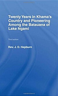 Twenty Years in Khama Country and Pioneering Among the Batuana of Lake Ngami (Hardcover)