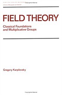 Field Theory: Classical Foundations and Multiplicative Groups (Hardcover)