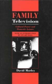 Family television: cultural power and domestic leisure
