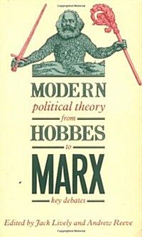 Modern Political Theory from Hobbes to Marx : Key Debates (Paperback)