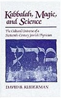 Kabbalah, Magic and Science: The Cultural Universe of a Sixteenth-Century Jewish Physician (Hardcover)