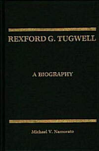 Rexford G. Tugwell: A Biography (Hardcover)
