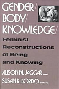 Gender/Body/Knowledge: Feminist Reconstructions of Being and Knowing (Paperback)