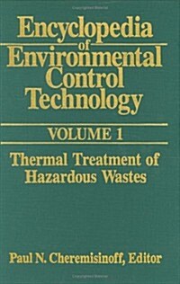 Encyclopedia of Environmental Control Technology: Volume 1 : Thermal Treatment of Hazardous Wastes (Hardcover)