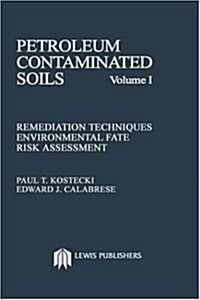 Petroleum Contaminated Soils, Volume I: Remediation Techniques, Environmental Fate, and Risk Assessment (Hardcover)