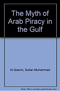 The Myth of Arab Piracy in the Gulf (Hardcover, 2nd, Subsequent)