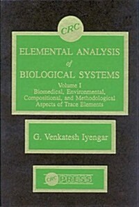 Elemental Analysis of Biological Systems: Biological, Medical, Environmental, Compositional, and Methodological Aspects, Volume I (Hardcover)