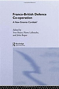 Franco-British Defence Co-operation : A New Entente Cordiale? (Hardcover)