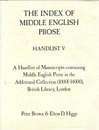 The Index of Middle English Prose Handlist V : Manuscripts in the Additional Collection 10001-14000, British Library, London (Hardcover)
