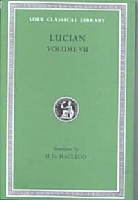 Lucian, Volume VII: Dialogues of the Dead. Dialogues of the Sea-Gods. Dialogues of the Gods. Dialogues of the Courtesans (Hardcover)