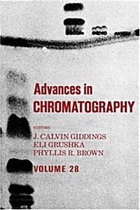 Advances in Chromatography: Volume 28 (Hardcover)