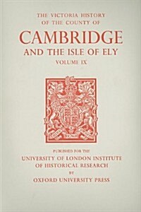 A History of the County of Cambridge and the Isle of Ely : Volume IX: Chesterton, Northstowe, and Papworth Hundreds (North and North-West of Cambridge (Hardcover)