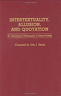 Intertextuality, Allusion, and Quotation: An International Bibliography of Critical Studies (Hardcover)