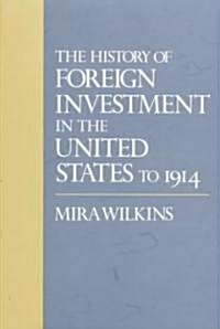 The History of Foreign Investment in the United States to 1914 (Hardcover)