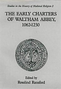 The Early Charters of the Augustinian Canons of Waltham Abbey, Essex  1062-1230 (Hardcover)