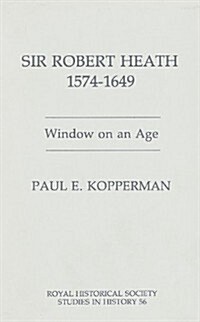 Sir Robert Heath, 1575-1649 : Window on an Age (Hardcover)