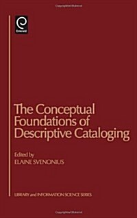 The Conceptual Foundations of Descriptive Cataloging (Hardcover)