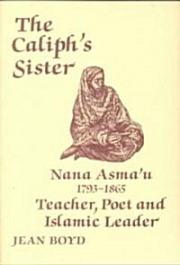 The Caliphs Sister : Nana Asmau, 1793-1865, Teacher, Poet and Islamic Leader (Paperback)