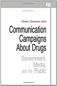 Communication Campaigns About Drugs: Government, Media, and the Public (Hardcover)