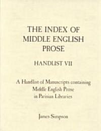 The Index of Middle English Prose Handlist VII : Manuscripts containing Middle English Prose in Parisian Libraries (Hardcover)