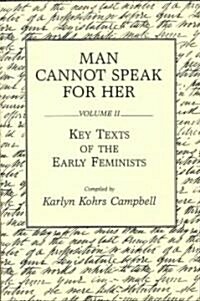 Man Cannot Speak for Her: Volume II; Key Texts of the Early Feminists (Paperback)