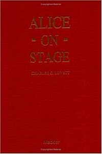 Alice on Stage: A History of the Early Theatrical Productions of Alice in Wonderland (Hardcover, Revised)