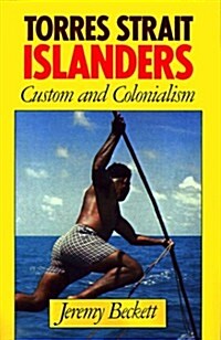 Torres Strait Islanders : Custom and Colonialism (Paperback)