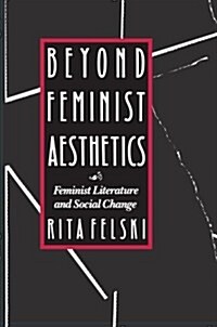 Beyond Feminist Aesthetics: Feminist Literature and Social Change (Paperback)