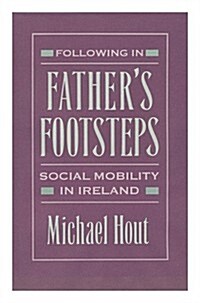 Following in Fathers Footsteps: Social Mobility in Ireland (Hardcover)