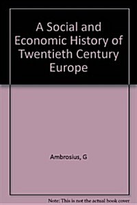 A Social and Economic History of Twentieth-Century Europe (Paperback)