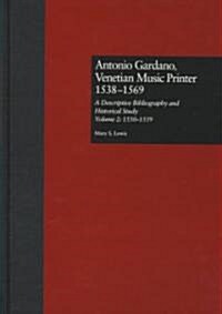 Antonio Gardano, Venetian Music Printer, 1538-1569: A Descriptive Bibliography and Historical Study, 1550-1559 (Hardcover)