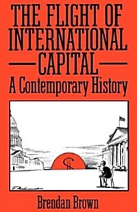 The Flight of International Capital : A Contemporary History (Paperback)