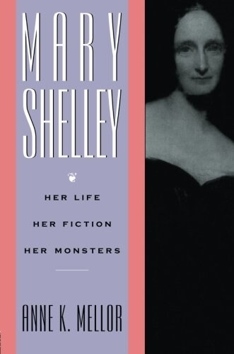 Mary Shelley : Her Life, Her Fiction, Her Monsters (Paperback)