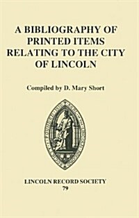 A Bibliography of Printed Items Relating to the City of Lincoln (Hardcover)