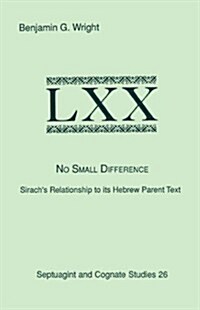 No Small Difference: Sirachs Relationship to Its Hebrew Parent Text (Paperback)