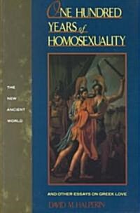 One Hundred Years of Homosexuality : And Other Essays on Greek Love (Paperback)