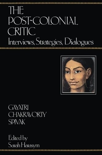 The Post-Colonial Critic : Interviews, Strategies, Dialogues (Paperback)