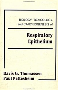 Biology, Toxicology, and Carcinogenesis of Respiratory Epithelium (Hardcover)