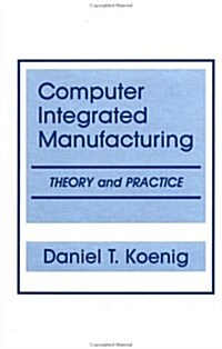 Computer-Integrated Manufacturing: Theory and Practice (Hardcover)