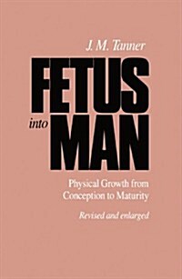 Fetus Into Man: Physical Growth from Conception to Maturity, Revised Edition (Paperback, 2, Revised)