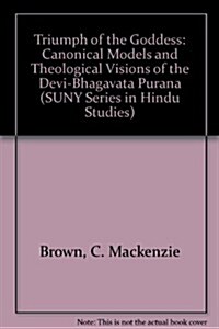 The Triumph of the Goddess: The Canonical Models and Theological Visions of the Devi-Bhagavata Purana (Hardcover)