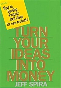 Turn Your Ideas Into Money (Paperback)