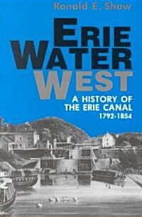 Erie Water West: A History of the Erie Canal, 1792-1854 (Paperback)