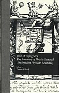 Jean dEspagnets the Summary of Physics Restored (Enchyridion Physicae Restitutae): The 1651 Translation with dEspagnets Arcanum (1650) (Hardcover)