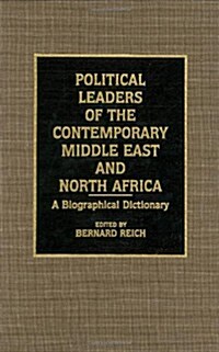 Political Leaders of the Contemporary Middle East and North Africa: A Biographical Dictionary (Hardcover)