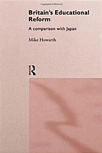 Britains Educational Reform : A Comparison with Japan (Hardcover)