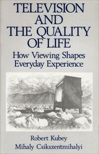 Television and the quality of life : how viewing shapes everyday experience