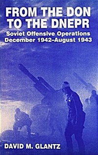 From the Don to the Dnepr : Soviet Offensive Operations, December 1942 - August 1943 (Hardcover)