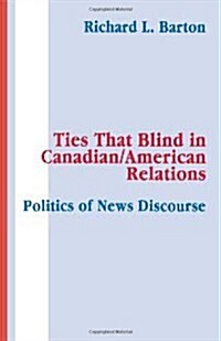 Ties That Blind in Canadian/American Relations (Hardcover)