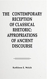 The Contemporary Reception of Classical Rhetoric (Hardcover)